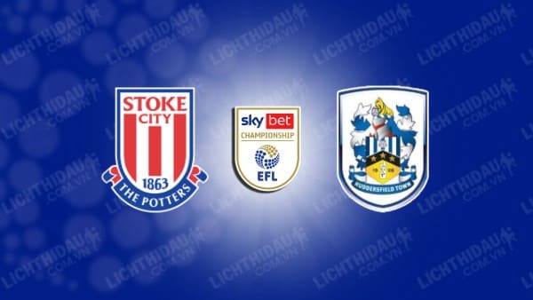 NHẬN ĐỊNH SOI KÈO STOKE VS HUDDERSFIELD, 21H00 NGÀY 1/4