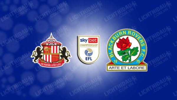 NHẬN ĐỊNH SOI KÈO SUNDERLAND VS BLACKBURN, 21H00 NGÀY 1/4