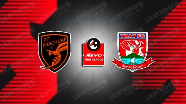 NHẬN ĐỊNH SOI KÈO PRACHUAP VS TRAT FC, 18H00 NGÀY 2/4