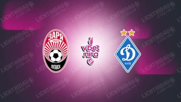 NHẬN ĐỊNH SOI KÈO ZORYA LUHANSK VS DYNAMO KIEV, 19H30 NGÀY 4/4