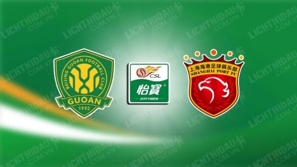 NHẬN ĐỊNH BEIJING GUOAN VS SHANGHAI PORT, 18H35 NGÀY 5/4