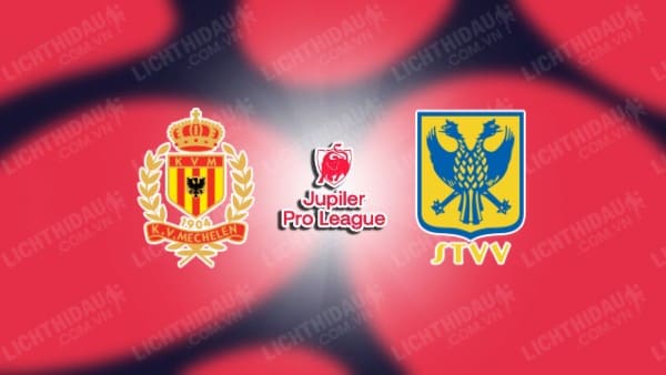 NHẬN ĐỊNH SOI KÈO MECHELEN VS SINT-TRUIDEN, 01H45 NGÀY 6/4