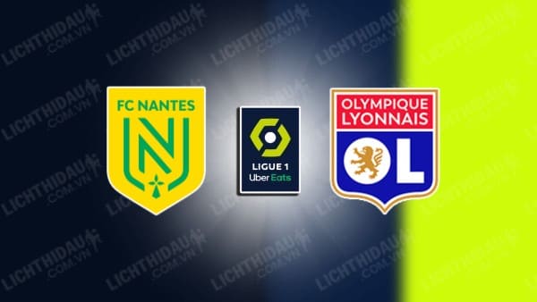 NHẬN ĐỊNH SOI KÈO NANTES VS LYON, 01H45 NGÀY 8/4