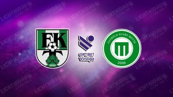 NHẬN ĐỊNH SOI KÈO FK TUKUMS VS METTA/LU RIGA, 21H00 NGÀY 8/4