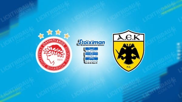 NHẬN ĐỊNH SOI KÈO OLYMPIACOS VS AEK ATHENS, 00H00 NGÀY 16/5