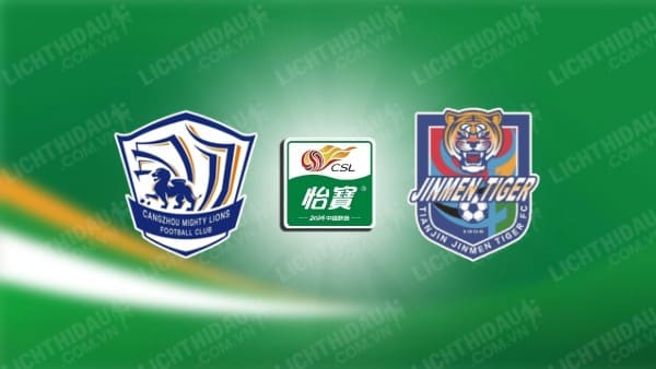 NHẬN ĐỊNH SOI KÈO CANGZHOU MIGHTY VS TIANJIN JINMEN, 18H35 NGÀY 17/5