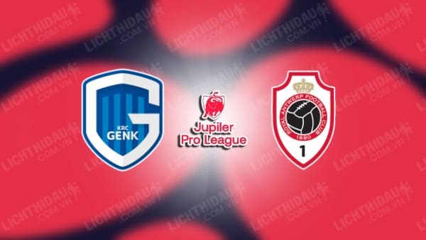 NHẬN ĐỊNH SOI KÈO GENK VS ANTWERP, 23H30 NGÀY 20/05