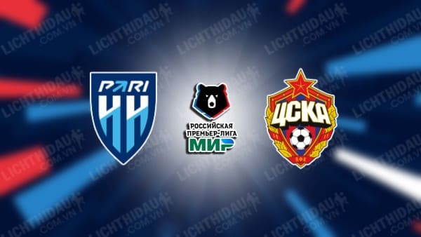 NHẬN ĐỊNH SOI KÈO NIZHNY NOVGOROD VS CSKA MOSCOW, 00H00 NGÀY 21/5