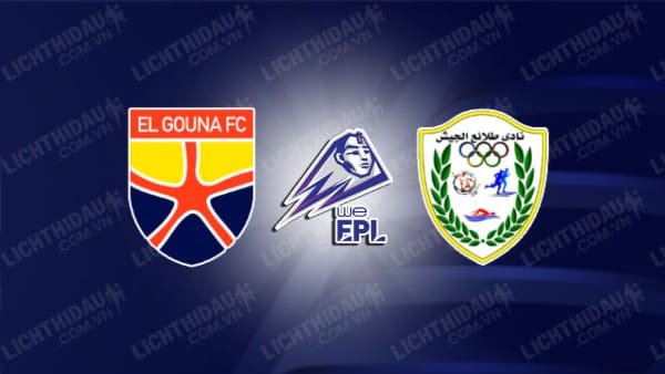 NHẬN ĐỊNH SOI KÈO EL GOUNA VS TALA'EA EL GAISH, 23H00 NGÀY 21/5