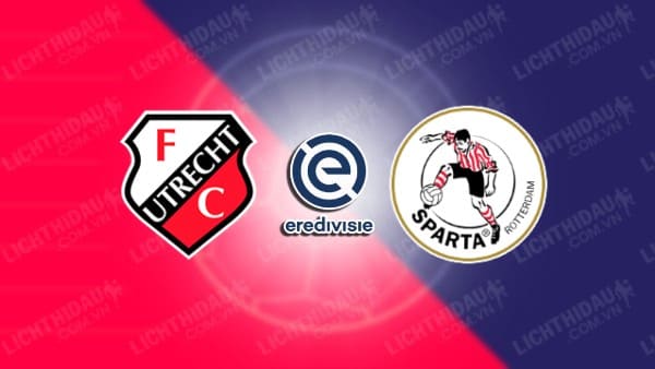 NHẬN ĐỊNH SOI KÈO UTRECHT VS SPARTA ROTTERDAM, 02H00 NGÀY 24/5