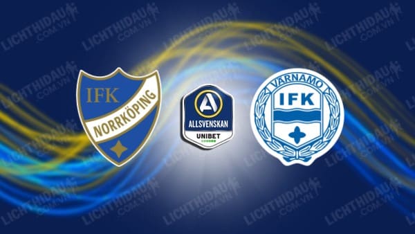 NHẬN ĐỊNH SOI KÈO NORRKOPING VS VARNAMO, 00H00 NGÀY 28/5