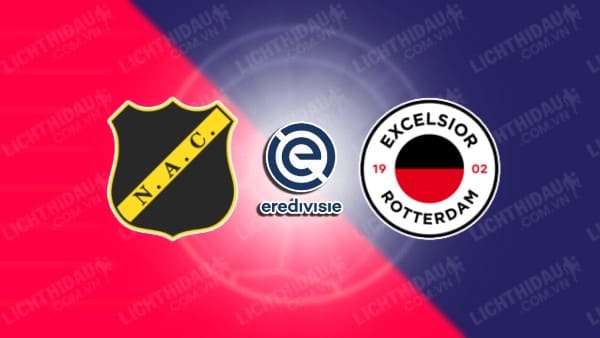 NHẬN ĐỊNH SOI KÈO NAC BREDA VS EXCELSIOR, 01H00 NGÀY 29/5