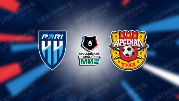 NHẬN ĐỊNH SOI KÈO NIZHNY NOVGOROD VS ARSENAL TULA, 23H15 NGÀY 29/05