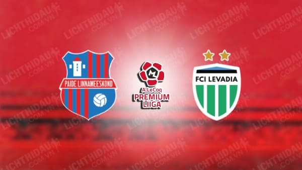 NHẬN ĐỊNH SOI KÈO PAIDE LINNAMEESKOND VS LEVADIA, 23H00 NGÀY 29/5