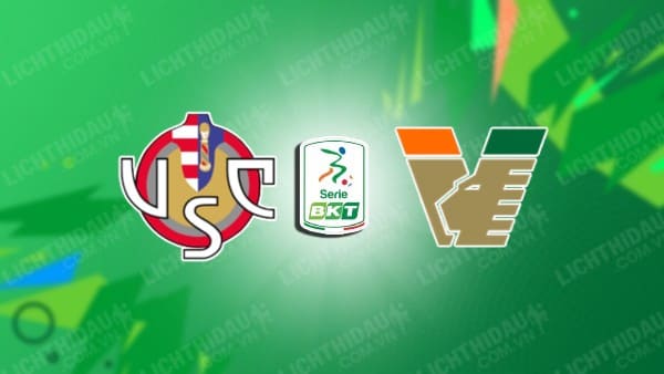 NHẬN ĐỊNH SOI KÈO CREMONESE VS VENEZIA, 01H30 NGÀY 31/5