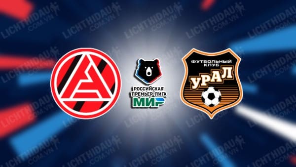 NHẬN ĐỊNH SOI KÈO AKRON TOGLIATTI VS URAL, 19H00 NGÀY 1/6