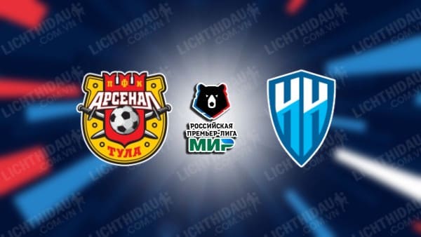 NHẬN ĐỊNH SOI KÈO ARSENAL TULA VS NIZHNY NOVGOROD, 22H00 NGÀY 1/6