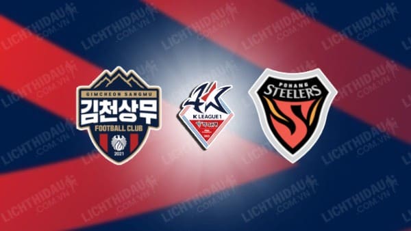 NHẬN ĐỊNH SOI KÈO GIMCHEON SANGMU VS POHANG STEELERS, 17H00 NGÀY 1/6