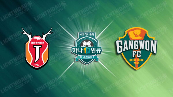 NHẬN ĐỊNH SOI KÈO JEJU UNITED VS GANGWON, 14H30 NGÀY 2/6