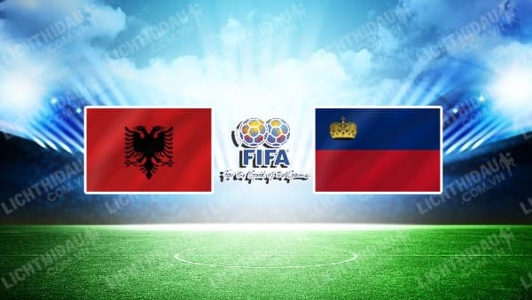 NHẬN ĐỊNH SOI KÈO ALBANIA VS LIECHTENSTEIN, 01H00 NGÀY 4/6