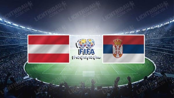 NHẬN ĐỊNH SOI KÈO ÁO VS SERBIA, 01H45 NGÀY 5/6