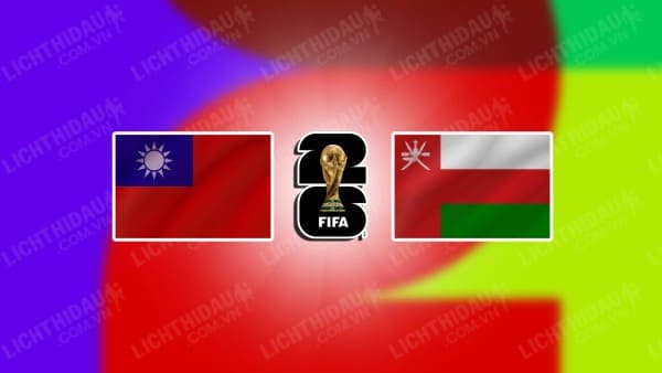 NHẬN ĐỊNH SOI KÈO ĐÀI BẮC TRUNG HOA VS OMAN, 18H00 NGÀY 6/6