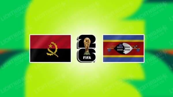 NHẬN ĐỊNH SOI KÈO ANGOLA VS ESWATINI, 23H00 NGÀY 07/06