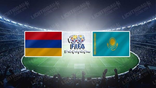 NHẬN ĐỊNH SOI KÈO ARMENIA VS KAZAKHSTAN, 23H00 NGÀY 07/06