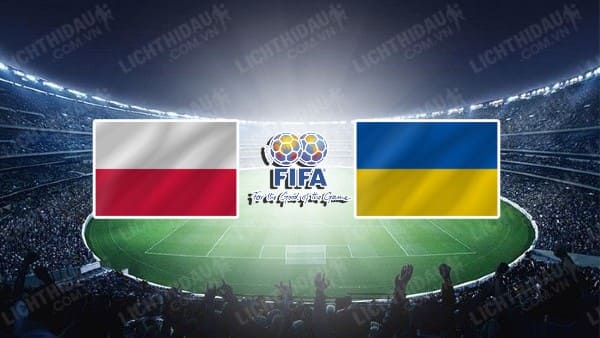 NHẬN ĐỊNH SOI KÈO BA LAN VS UKRAINE, 01H45 NGÀY 08/06