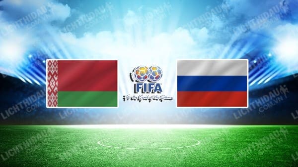 NHẬN ĐỊNH SOI KÈO BELARUS VS NGA, 00H00 NGÀY 8/6