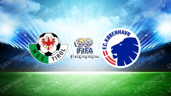 NHẬN ĐỊNH SOI KÈO WSG TIROL VS COPENHAGEN, 23H30 NGÀY 8/7