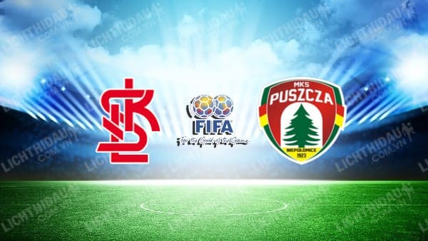 NHẬN ĐỊNH SOI KÈO LKS LODZ VS PUSZCZA, 16H00 NGÀY 9/7