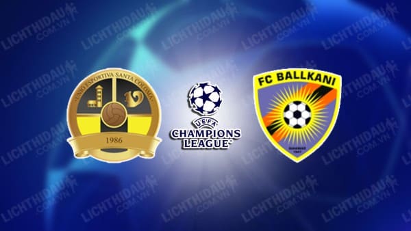 NHẬN ĐỊNH SOI KÈO SANTA COLOMA VS BALLKANI, 01H00 NGÀY 10/7