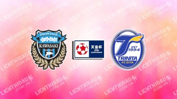 NHẬN ĐỊNH SOI KÈO KAWASAKI FRONTALE VS OITA TRINITA, 17H00 NGÀY 10/7