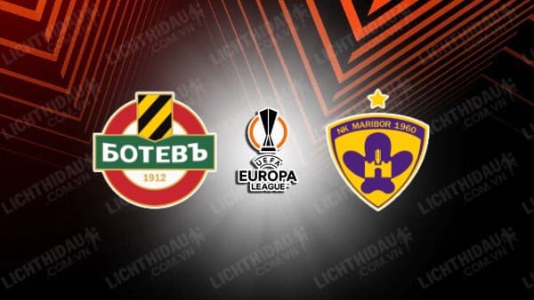 NHẬN ĐỊNH SOI KÈO BOTEV PLOVDIV VS MARIBOR, 01H00 NGÀY 12/07