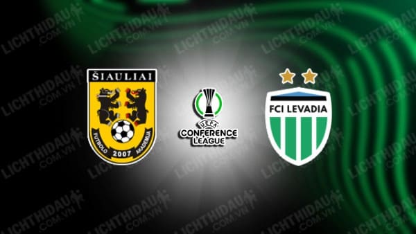 NHẬN ĐỊNH SOI KÈO SIAULIAI VS LEVADIA TALLINN, 22H00 NGÀY 11/07