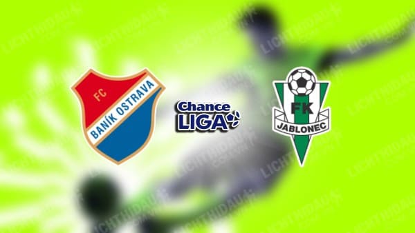 NHẬN ĐỊNH SOI KÈO BANIK OSTRAVA VS JABLONEC, 22H00 NGÀY 28/07