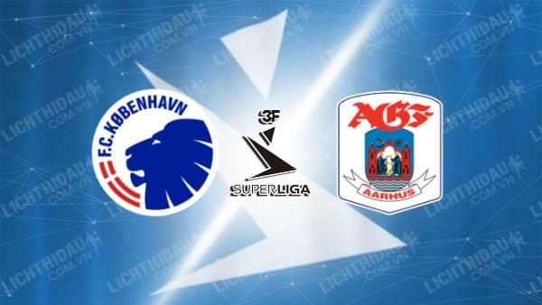 NHẬN ĐỊNH SOI KÈO COPENHAGEN VS AARHUS, 23H00 NGÀY 28/7