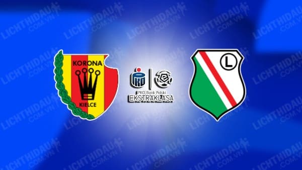 NHẬN ĐỊNH SOI KÈO KORONA KIELCE VS LEGIA WARSZAWA, 01H15 NGÀY 29/7