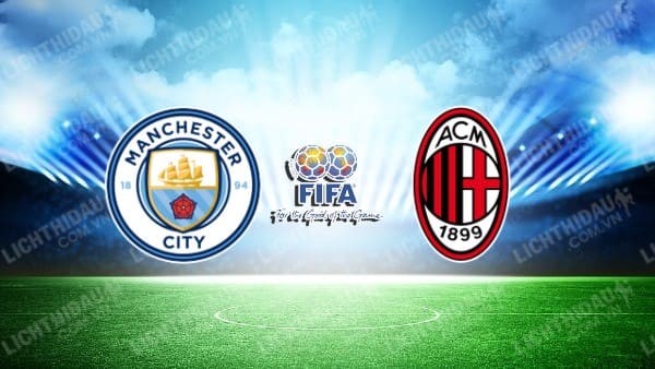 NHẬN ĐỊNH SOI KÈO MAN CITY VS AC MILAN, 05H00 NGÀY 28/7