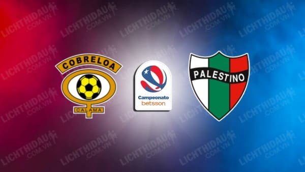 NHẬN ĐỊNH SOI KÈO COBRELOA VS PALESTINO, 07H00 NGÀY 30/07