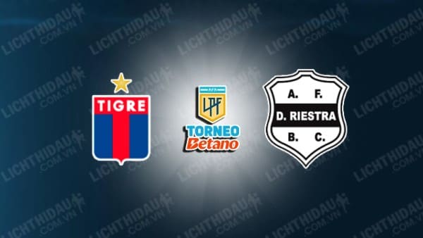 NHẬN ĐỊNH SOI KÈO TIGRE VS DEPORTIVO RIESTRA, 04H45 NGÀY 30/7