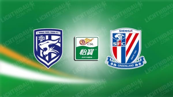 NHẬN ĐỊNH SOI KÈO WUHAN THREE TOWNS VS SHANGHAI SHENHUA, 18H35 NGÀY 29/07