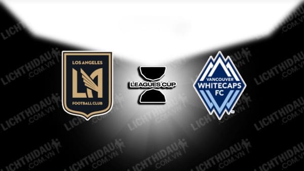 NHẬN ĐỊNH SOI KÈO LOS ANGELES FC VS VANCOUVER WHITECAPS, 09H30 NGÀY 31/7