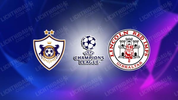 NHẬN ĐỊNH SOI KÈO QARABAG VS LINCOLN RED IMPS, 23H00 NGÀY 30/7