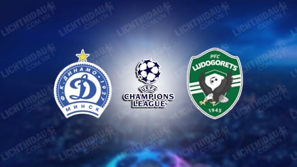 NHẬN ĐỊNH SOI KÈO DINAMO MINSK VS LUDOGORETS, 01H45 NGÀY 01/08