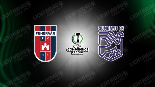 NHẬN ĐỊNH SOI KÈO FEHERVAR VS SUMQAYIT, 00H00 NGÀY 01/08