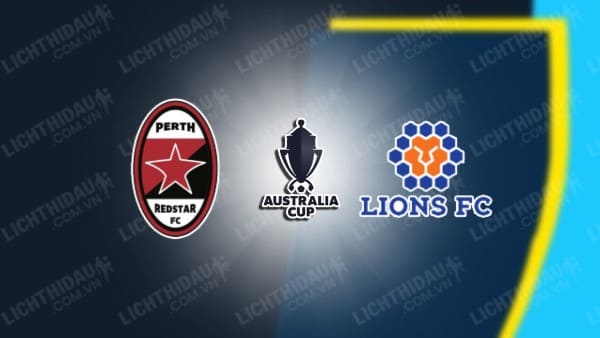 NHẬN ĐỊNH SOI KÈO PERTH REDSTAR VS LIONS FC, 17H30 NGÀY 31/7