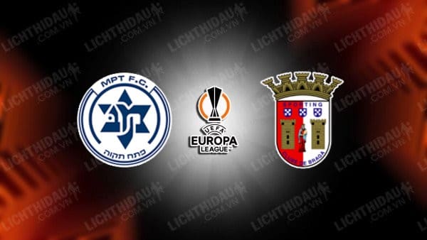 NHẬN ĐỊNH SOI KÈO MACCABI PETAH TIKVA VS BRAGA, 00H30 NGÀY 02/08