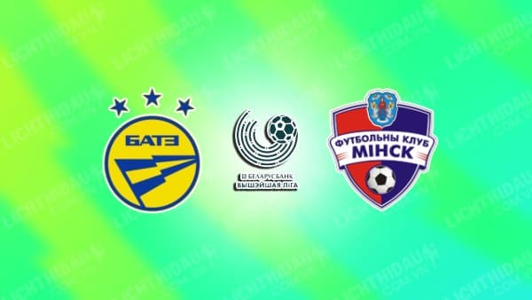 NHẬN ĐỊNH SOI KÈO BATE BORISOV VS MINSK, 00H30 NGÀY 3/8